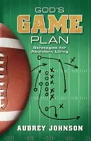 Le plan de match de Dieu : Stratégies pour une vie abondante - God's Game Plan: Strategies for Abundant Living