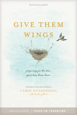 Donnez-leur des ailes : Se préparer au moment où votre adolescent quittera la maison - Give Them Wings: Preparing for the Time Your Teen Leaves Home