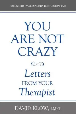 Vous n'êtes pas fou : Lettres de votre thérapeute - You Are Not Crazy: Letters from Your Therapist