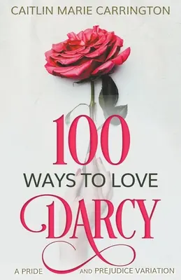 100 façons d'aimer Darcy : une variation d'Orgueil et Préjugés - 100 Ways to Love Darcy: A Pride and Prejudice Variation