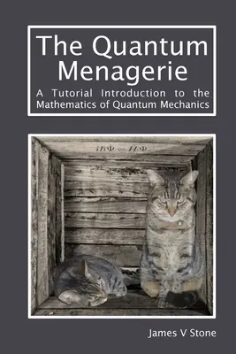 La ménagerie quantique : Une introduction didactique aux mathématiques de la mécanique quantique - The Quantum Menagerie: A Tutorial Introduction to the Mathematics of Quantum Mechanics