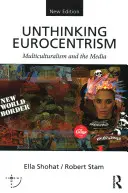 Unthinking Eurocentrism : Le multiculturalisme et les médias - Unthinking Eurocentrism: Multiculturalism and the Media