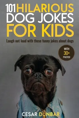 101 blagues hilarantes sur les chiens pour les enfants : Les enfants ont besoin d'être informés de leurs droits et de leurs devoirs, de leurs devoirs et de leurs responsabilités, de leurs droits et de leurs devoirs. - 101 Hilarious Dog Jokes For Kids: Laugh Out Loud With These Funny Jokes About Dogs (WITH 30+ PICTURES)!