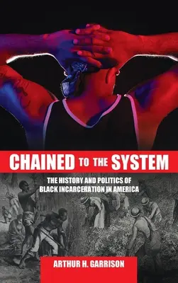 Enchaînés au système : L'histoire et la politique de l'incarcération des Noirs en Amérique - Chained to the System: The History and Politics of Black Incarceration in America