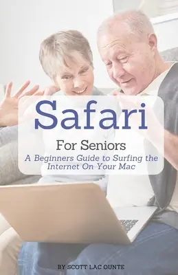 Safari pour les seniors : Un guide pour débutants pour surfer sur Internet sur votre Mac - Safari For Seniors: A Beginners Guide to Surfing the Internet On Your Mac