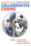 Collaborative Caring : Histoires et réflexions sur le travail d'équipe dans les soins de santé - Collaborative Caring: Stories and Reflections on Teamwork in Health Care