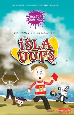 Rik Tinmarn et les mutants de Isla Uups : Une aventure pour célébrer le travail en équipe - Rik Tinmarn y los mutantes de Isla Uups: Una aventura para celebrar el trabajo en equipo