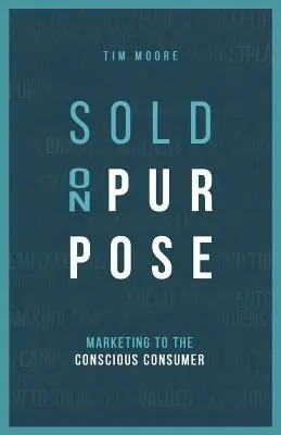 Sold On Purpose : Marketing to The Conscious Consumer (en anglais) - Sold On Purpose: Marketing to The Conscious Consumer