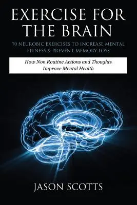 L'art de l'écriture et de l'interprétation : un jeu d'écriture et d'interprétation pour les enfants et les adolescents. - Exercise for the Brain: 70 Neurobic Exercises to Increase Mental Fitness & Prevent Memory Loss: How Non Routine Actions and Thoughts Improve M