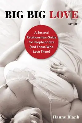 Big Big Love : Un guide sur le sexe et les relations pour les personnes de grande taille (et ceux qui les aiment) - Big Big Love: A Sex and Relationships Guide for People of Size (and Those Who Love Them)