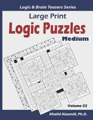 Puzzles de logique en gros caractères : 100 puzzles de variété moyenne (Kakuro, Samurai Sudoku, Battleships, Hakyuu, Minesweeper, Hitori, Samurai Jigsaw Sudoku, F - Large Print Logic Puzzles: 100 Medium Variety Puzzles (Kakuro, Samurai Sudoku, Battleships, Hakyuu, Minesweeper, Hitori, Samurai Jigsaw Sudoku, F