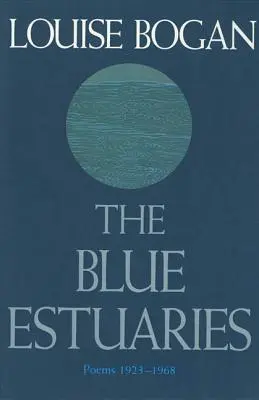 Les estuaires bleus : Poèmes : 1923-1968 - The Blue Estuaries: Poems: 1923-1968