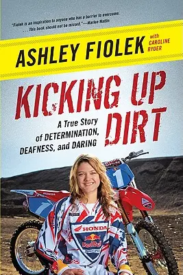 Kicking Up Dirt : Une histoire vraie de détermination, de surdité et d'audace - Kicking Up Dirt: A True Story of Determination, Deafness, and Daring