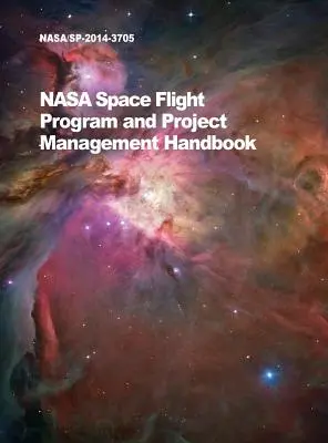 NASA Space Flight Program and Project Management Handbook (Manuel de gestion des programmes et des projets des vols spatiaux de la NASA) : Nasa/Sp-2014-3705 - NASA Space Flight Program and Project Management Handbook: Nasa/Sp-2014-3705