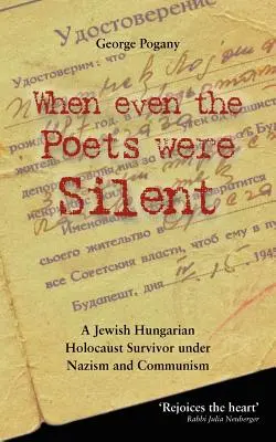 Quand même les poètes se taisaient : La vie d'une survivante juive hongroise de l'Holocauste sous le nazisme et le communisme - When Even the Poets Were Silent: The Life of a Jewish Hungarian Holocaust Survivor Under Nazism and Communism