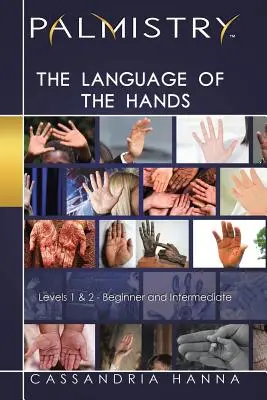 La chiromancie : Le langage des mains : Niveaux 1 et 2 - Débutant et Intermédiaire - Palmistry: The Language of the Hands: Levels 1 and 2-Beginner and Intermediate