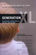 Génération XL : Élever des enfants sains et intelligents dans un monde de haute technologie et de malbouffe - Generation XL: Raising Healthy, Intelligent Kids in a High-Tech, Junk-Food World