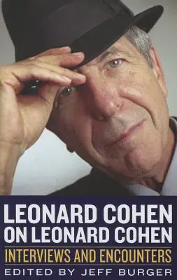 Leonard Cohen sur Leonard Cohen : entretiens et rencontres - Leonard Cohen on Leonard Cohen: Interviews and Encounters