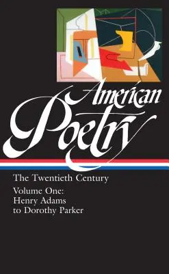 Poésie américaine : The Twentieth Century Vol. 1 (Loa #115) : Henry Adams à Dorothy Parker - American Poetry: The Twentieth Century Vol. 1 (Loa #115): Henry Adams to Dorothy Parker