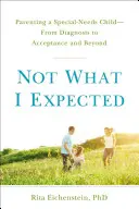 Pas ce que j'attendais : Aide et espoir pour les parents d'enfants atypiques - Not What I Expected: Help and Hope for Parents of Atypical Children