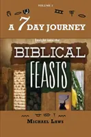 Un voyage de 7 jours : Un aperçu des FÊTES BIBLIQUES - A 7 Day Journey: Insight into the BIBLICAL FEASTS