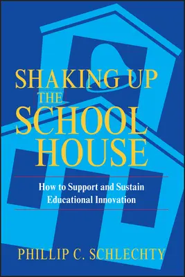 Secouer l'école : Comment soutenir et pérenniser l'innovation éducative - Shaking Up the Schoolhouse: How to Support and Sustain Educational Innovation