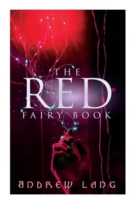 Le livre des fées rouges : Les contes classiques de la magie et de la fantaisie - The Red Fairy Book: The Classic Tales of Magic & Fantasy