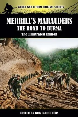 Les Maraudeurs de Merrill - La route vers la Birmanie - L'édition illustrée - Merrill's Marauders - The Road to Burma - The Illustrated Edition