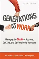 Les générations au travail : Gérer le choc des baby-boomers, de la génération X et de la génération Y sur le lieu de travail - Generations at Work: Managing the Clash of Boomers, Gen Xers, and Gen Yers in the Workplace