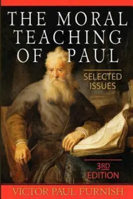 L'enseignement moral de Paul : questions choisies, 3e édition - The Moral Teaching of Paul: Selected Issues, 3rd Edition