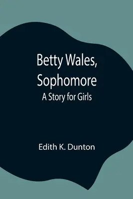 Betty Wales, étudiante en deuxième année : Une histoire pour les filles - Betty Wales, Sophomore: A Story for Girls
