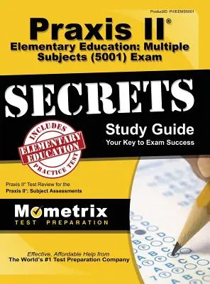 Praxis II Elementary Education : Praxis II Elementary Education : Multiple Subjects (5001) Exam Secrets : Praxis II Test Review for the Praxis II : Subject Assessments (en anglais) - Praxis II Elementary Education: Multiple Subjects (5001) Exam Secrets: Praxis II Test Review for the Praxis II: Subject Assessments