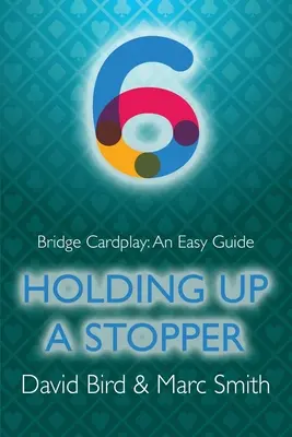 Jeu de cartes au bridge : Un guide facile - 6. Retenir un bouchon - Bridge Cardplay: An Easy Guide - 6. Holding Up a Stopper