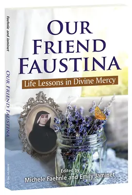 Notre amie Faustine : leçons de vie sur la miséricorde divine - Our Friend Faustina: Life Lessons in Divine Mercy