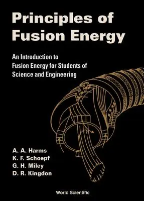 Principes de l'énergie de fusion : Une introduction à l'énergie de fusion pour les étudiants en sciences et en ingénierie - Principles of Fusion Energy: An Introduction to Fusion Energy for Students of Science and Engineering