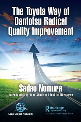 La méthode Toyota d'amélioration radicale de la qualité de Dantotsu - The Toyota Way of Dantotsu Radical Quality Improvement