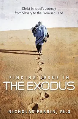 Trouver Jésus dans l'Exode : Le Christ dans le voyage d'Israël de l'esclavage à la terre promise - Finding Jesus in the Exodus: Christ in Israel's Journey from Slavery to the Promised Land