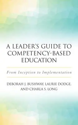 Guide à l'usage des responsables pour une éducation basée sur les compétences : De la conception à la mise en œuvre - A Leader's Guide to Competency-Based Education: From Inception to Implementation