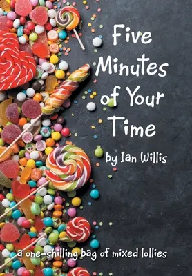 Cinq minutes de votre temps : un sac d'un shilling de sucettes mélangées - Five Minutes of Your Time: A One-Shilling Bag of Mixed Lollies