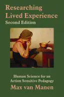 La recherche de l'expérience vécue : La science humaine au service d'une pédagogie sensible à l'action - Researching Lived Experience: Human Science for an Action Sensitive Pedagogy