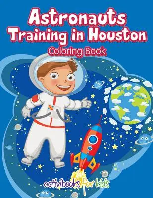 Livre de coloriage sur les astronautes qui s'entraînent à Houston - Astronauts Training in Houston Coloring Book