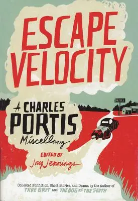 Escape Velocity : Un Florilège de Charles Portis - Escape Velocity: A Charles Portis Miscellany