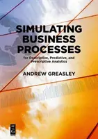 Simulation de processus d'entreprise pour l'analyse descriptive, prédictive et prescriptive - Simulating Business Processes for Descriptive, Predictive, and Prescriptive Analytics