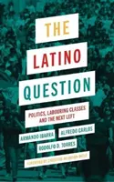 La question latino : La politique, les classes laborieuses et la prochaine gauche - The Latino Question: Politics, Labouring Classes and the Next Left