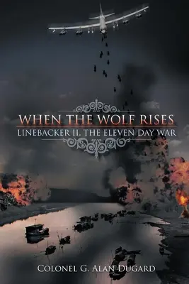 Quand le loup se lève : Linebacker II, la guerre des onze jours - When the Wolf Rises: Linebacker II, The Eleven Day War