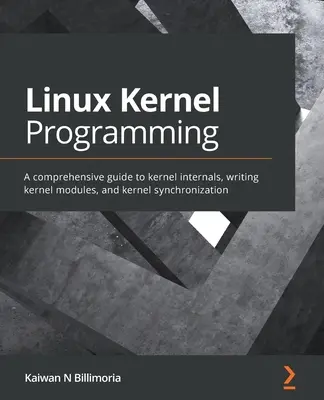 Programmation du noyau Linux : Un guide complet sur les aspects internes du noyau, l'écriture de modules du noyau et la synchronisation du noyau. - Linux Kernel Programming: A comprehensive guide to kernel internals, writing kernel modules, and kernel synchronization