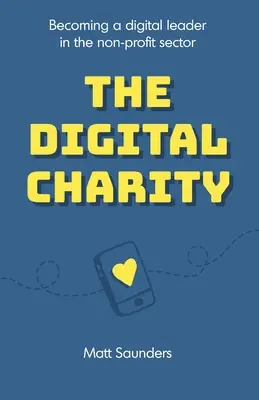 The Digital Charity : Devenir un leader numérique dans le secteur à but non lucratif - The Digital Charity: Becoming a digital leader in the non-profit sector