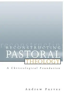 Reconstruire la théologie pastorale : Une fondation christologique - Reconstructing Pastoral Theology: A Christological Foundation