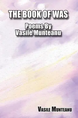 Le livre de Was : Poèmes de Vasile Munteanu - The Book of Was: Poems By Vasile Munteanu