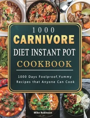 1000 Carnivore Diet Instant Pot Cookbook : 1000 jours de recettes infaillibles et délicieuses que tout le monde peut cuisiner - 1000 Carnivore Diet Instant Pot Cookbook: 1000 Days Foolproof, Yummy Recipes that Anyone Can Cook